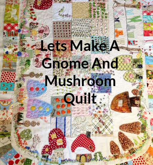 Lets Make a Gnome and Mushroom Quilt